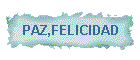 PAZ,FELICIDAD